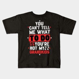 You Can't Tell Me What To Do You're Not My Grandkids Kids T-Shirt